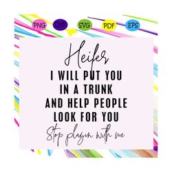 heifer i will put you in a trunk and help people look for you, heifer svg, heifer, heifer gift, heifer birthday, heifer