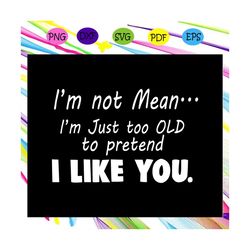 i am just too old to pretend, friend svg, true friend,best friend gift, gift for friend, best friend birthday, best frie