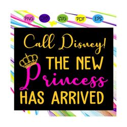 call disney the new princess has arrived, princess svg, princess gift, princess birthday, princess party, princess invit