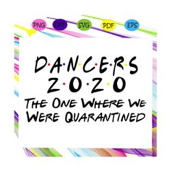 dancers 2020 the one where we were quarantined svg, dancers svg, dancers 2020 for silhouette, files for cricut, svg, dxf