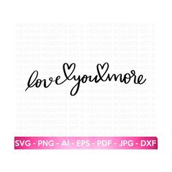 love you more svg, valentine's day shirt svg, valentine quotes svg, cute valentines svg, valentine gift, hand written, cut file for cricut