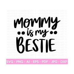 mommy is my bestie svg, mom shirt svg, mother's day gift, mom life, blessed mama, hand lettered mom quotes, cut files for cricut, silhouette