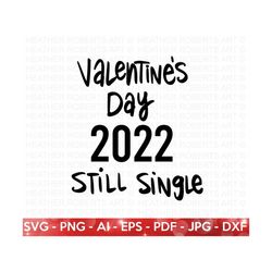 valentine 2022 still single svg, single svg, valentine's day shirts svg, valentine gift, love svg, hand written quotes, cut file cricut