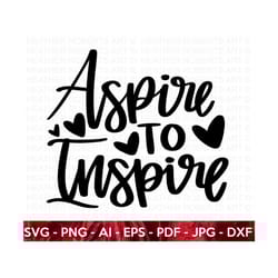 inspire svg, aspire svg, aspire to inspire svg, self love, self care, positive quote, inspirational quote, hand-lettered svg,cricut cut file