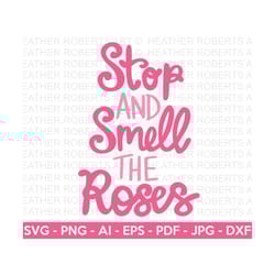 stop and smell the roses svg, rose svg, hand-written quotes svg, quotes svg, shirt design, instant download, cut file cricut, silhouette