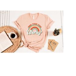 mind your own uterus rainbow t-shirt, reproductive rights tshirt, feminist retro gift, women's rights tee, mind your own