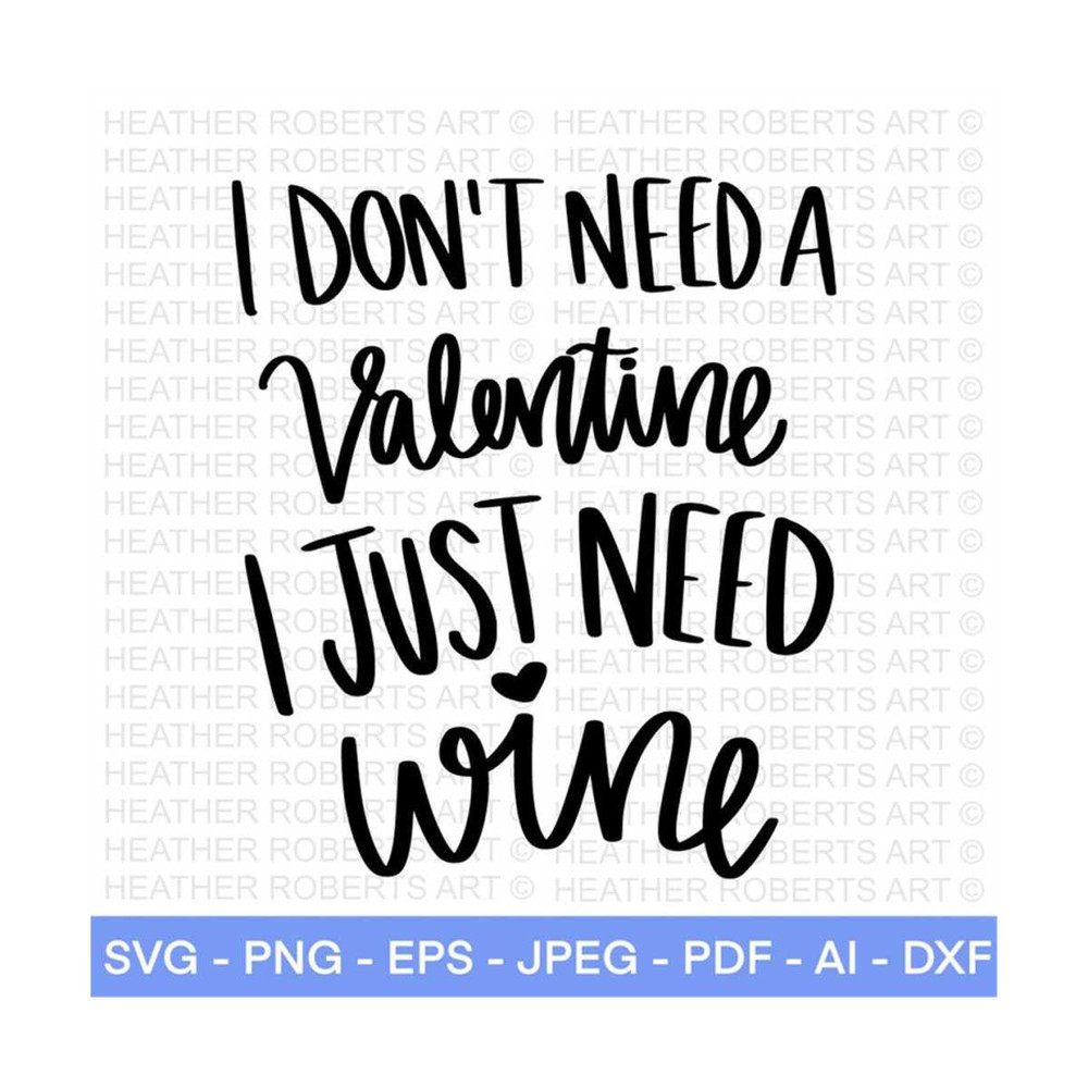 2010202316633-i-dont-need-a-valentine-i-just-need-wine-svg-image-1.jpg