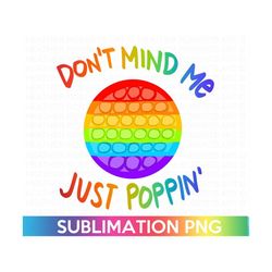 don't mind me, just poppin colored sublimation, poppin png, funny shirt png, kids shirt png, funny sublimation transfer, sublimation file