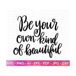 be your own kind of beautiful svg, happiness svg, self love, self care, positive quote, inspirational, hand-lettered svg, cricut cut file
