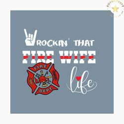 rockin that fire wife life svg, jobs svg, trending svg, fireman svg, fireman gift svg, fire wife svg, fire wife life svg