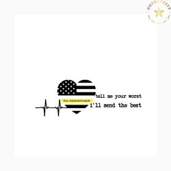 tell me your worst i will send you the best svg, jops svg, trending svg, 911 dispatcher svg, dispatcher svg, dispatcher