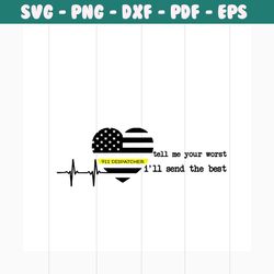 tell me your worst i will send you the best svg, jops svg, trending svg, 911 dispatcher svg, dispatcher svg, dispatcher