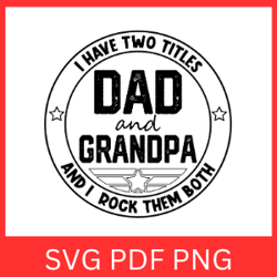 i have two titles dad and grandpa and i rock them both svg, and i rock svg, them both svg, dad and grandpa svg