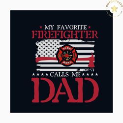 my favorite firefighter calls me dad svg, jobs svg, trending svg, dad svg, favorite dad svg, fathers day svg, firefighte
