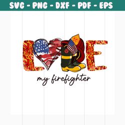 love my firefighter svg, jobs svg, trending svg, firefighter svg, firefighting svg, fireman svg, american flag svg, supp