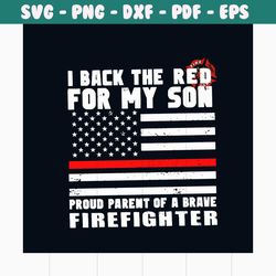 i back the red for my son svg, jobs svg, trending svg, firefighter svg, firefighting svg, fireman svg, american flag svg