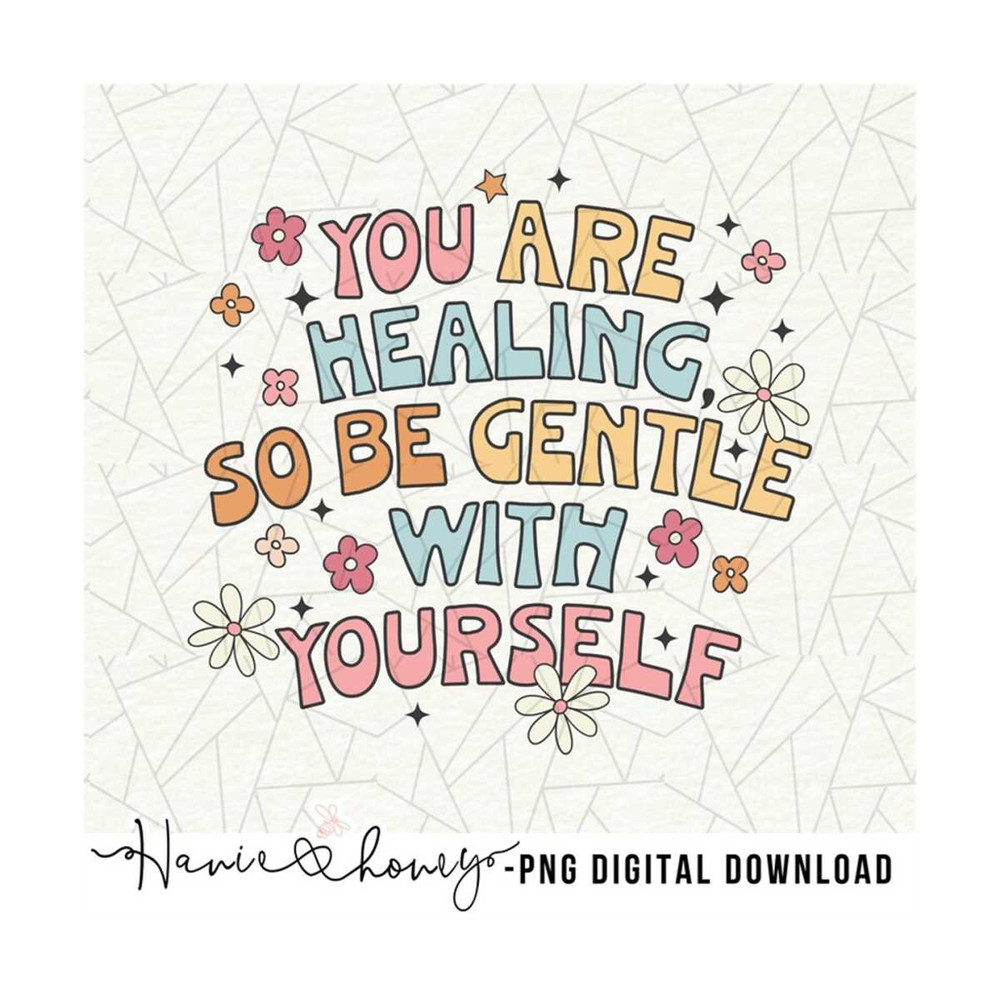 MR-20102023162838-youre-healing-so-be-gentle-with-yourself-png-mental-image-1.jpg