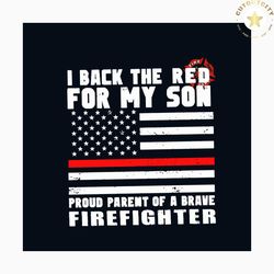 i back the red for my son svg, jobs svg, trending svg, firefighter svg, firefighting svg, fireman svg, american flag svg