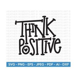 think positive svg, positive quote svg, self love svg, inspirational quote svg, motivational svg, positive vibes, cricut cut file