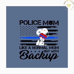 police mom like a normal mom but with backup snoopy svg, mothers day svg, snoopy svg, snoopy lovers svg, mom svg, mama s