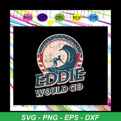eddie would go, eddie aikau, cool surfing legend, surfing, surfing legend, surfing shirt, trending svg for silhouette, f