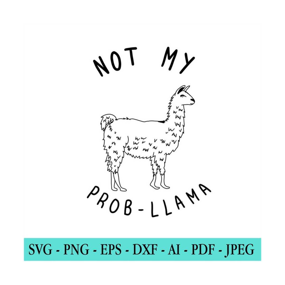 20102023164937-llama-svg-file-not-my-probllama-sarcasm-svg-sassy-svg-image-1.jpg