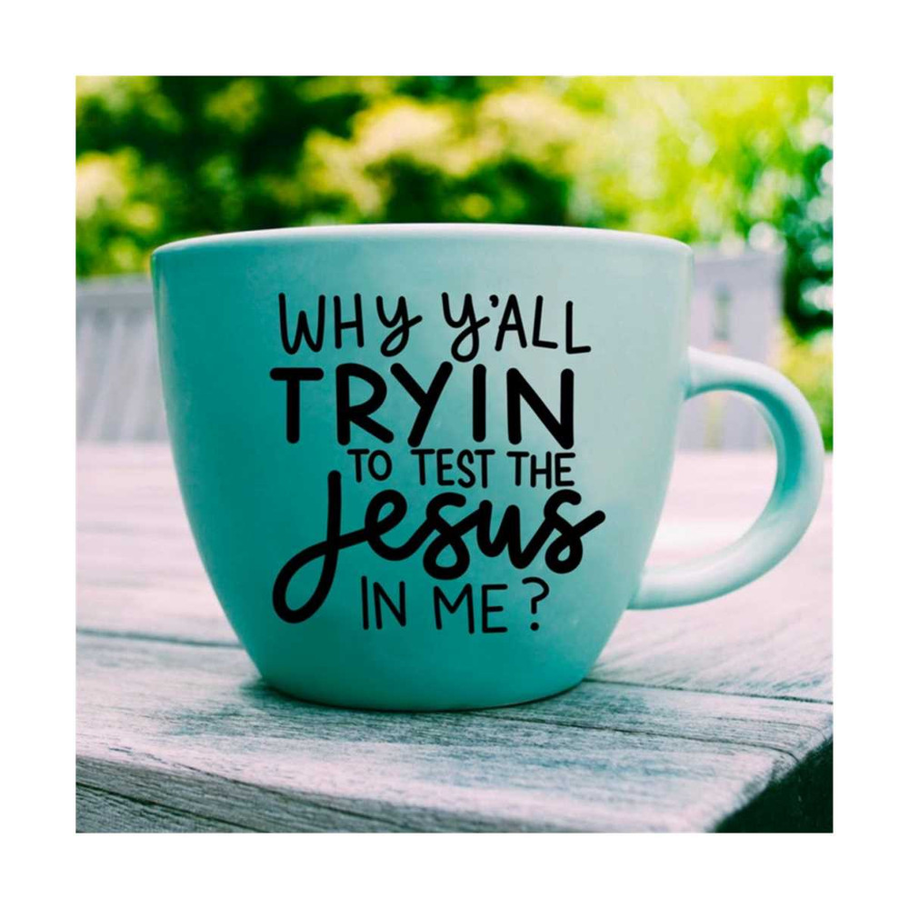 20102023165143-why-yall-testing-jesus-in-me-svg-christian-svg-faith-image-1.jpg