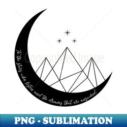 To the stars who listen and the dreams that are answered - Premium PNG Sublimation File - Stunning Sublimation Graphics