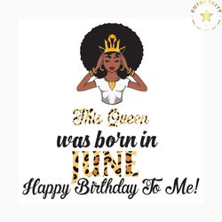 this queen was born in june, birthday svg, june birthday svg, june queen svg, birthday black girl, black girl svg, born