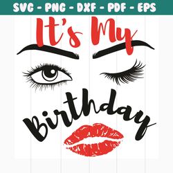 it is my birthday svg its my day svg, birthday svg, birthday girl svg, girl gifts svg, birthday women svg, lips svg, eye