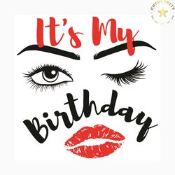 it is my birthday svg its my day svg, birthday svg, birthday girl svg, girl gifts svg, birthday women svg, lips svg, eye