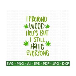 i still hate everyone svg, weed svg, marijuana svg, cannabis svg, smoke weed svg, high svg, rolling tray svg, blunt svg, cut file for cricut