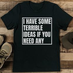 i have some terrible ideas if you need any tee
