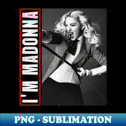 Bitch Im Madonna - Fanart Tribute - PNG Transparent Digital.