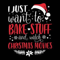 i just want to bake stuff and watch christmas movies , birthday svg, christmas, logo christmas svg, instant download