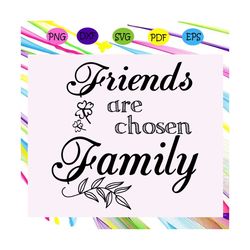friends are the family you choose svg, gift for friend, best friend gift, friends, friends svg, best friend,trending svg