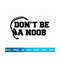 201020231896-dont-be-a-noob-svg-gamer-svg-video-games-svg-boys-image-1.jpg