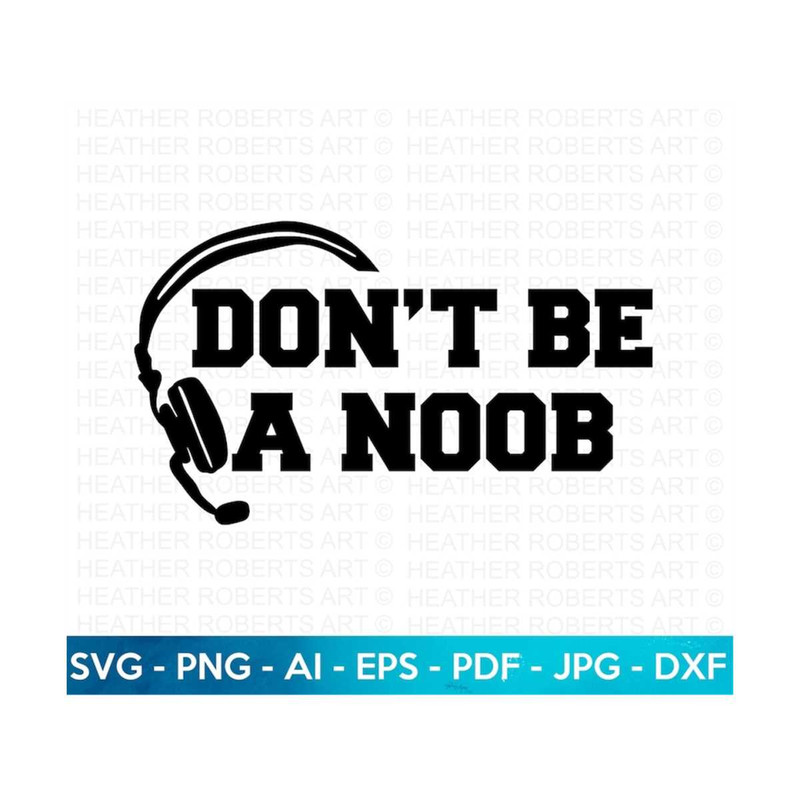 201020231896-dont-be-a-noob-svg-gamer-svg-video-games-svg-boys-image-1.jpg