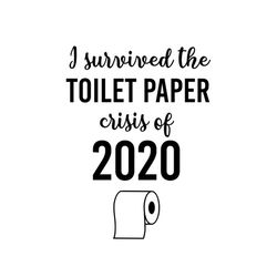 i survived the toilet paper crisis 2020, svg, eps, png, jpeg, instant download, toilet paper panic svg, pandemic, svg for cricut