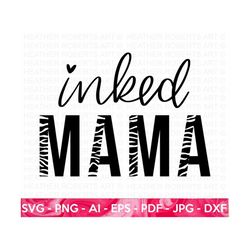 inked mama svg, tiger print svg, mom life svg, blessed mom svg, mother's day, mom shirt svg, tattooed mama svg, tattoo svg, cricut cut files