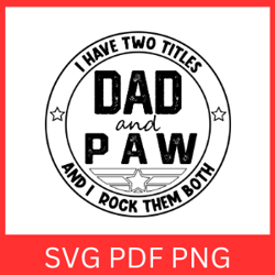i have two titles dad and paw and i rock them both svg, dad and paw svg, i rock them both svg