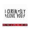20102023183949-i-cerealsly-love-you-svg-valentine-svg-valentine-gift-svg-image-1.jpg