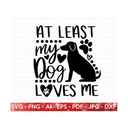 my dog loves me svg, anti-valentine svg, valentine shirt svg, funny valentine , valentine gift, single, dog lover, dog svg, cut file cricut
