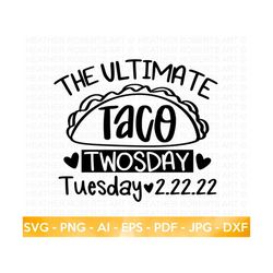 the ultimate taco tuesday svg, happy twosday svg, twosday svg, twosday shirt, 22222 svg, february 22,2022, twosday 2022 svg, cut file cricut