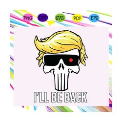i'll be back 2020 premium,trump 2020, trump shirt,trump svg,trending svg for silhouette, files for cricut, svg, dxf, eps