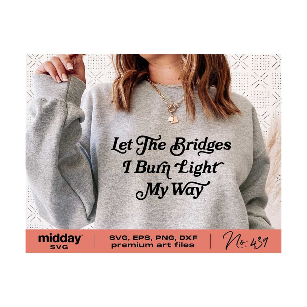 20102023195845-let-the-bridges-i-burn-light-my-way-svg-sarcastic-svg-funny-image-1.jpg