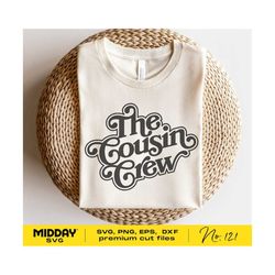 cousin crew svg, png dxf eps, cousins shirt, family reunion shirts, new to the crew, cousin team, silhouette, cricut, cousin squad
