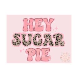 hey sugar pie png-valentines day sublimation digital design download-xoxo png, vday tshirt png, love tshirt png design,