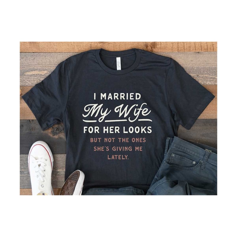 201020232078-i-married-my-wife-for-her-looks-svg-funny-sarcastic-cut-file-image-1.jpg