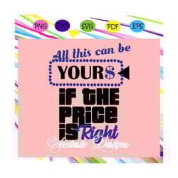 all this can be yours svg, price is right svg, price svg, money for silhouette, files for cricut, svg, dxf, eps, png ins